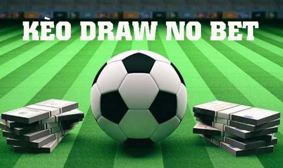 Kèo Draw No Bet có ý nghĩa là kèo hoà hoàn tiền